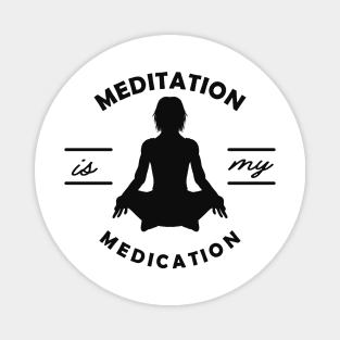 Yoga - Meditation is my medication Magnet